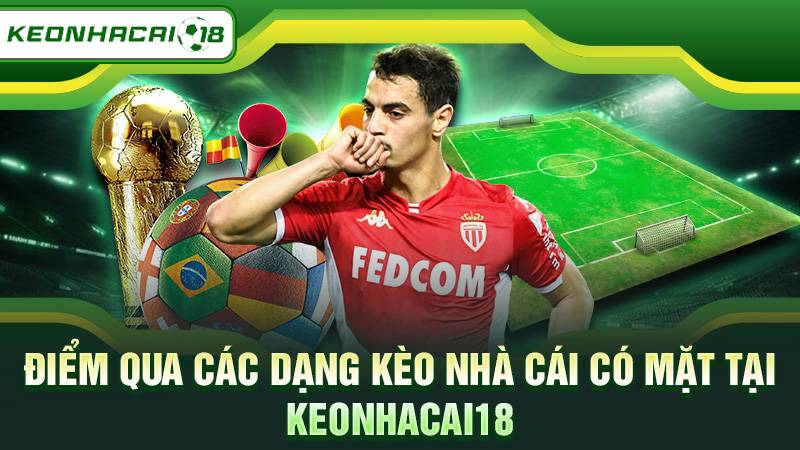 Điểm qua các dạng kèo nhà cái có mặt tại Keonhacai18